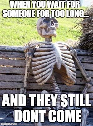 Waiting Skeleton Meme - Imgflip