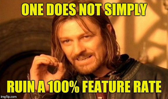 One Does Not Simply Meme | ONE DOES NOT SIMPLY RUIN A 100% FEATURE RATE | image tagged in memes,one does not simply | made w/ Imgflip meme maker
