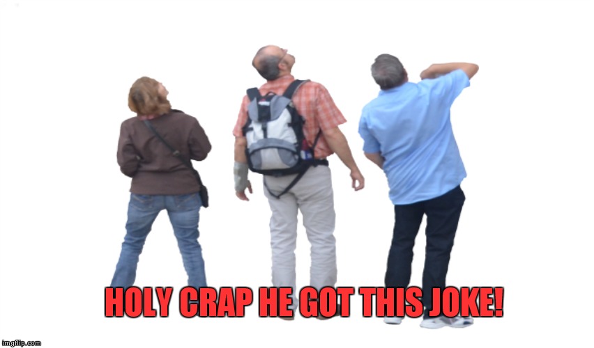 HOLY CRAP HE GOT THIS JOKE! | made w/ Imgflip meme maker