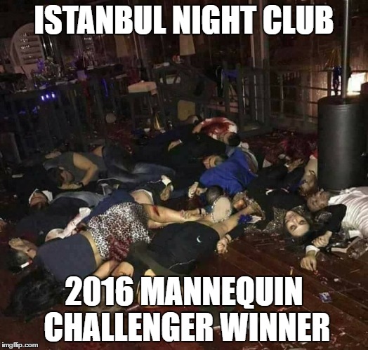 istanbul mannequin challenge | ISTANBUL NIGHT CLUB; 2016 MANNEQUIN CHALLENGER WINNER | image tagged in istanbul,2016,isis,isis joke,terrorism,shooting | made w/ Imgflip meme maker