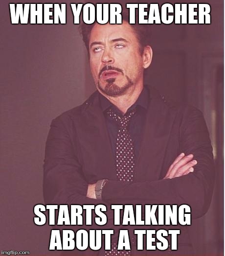 Face You Make Robert Downey Jr | WHEN YOUR TEACHER; STARTS TALKING ABOUT A TEST | image tagged in memes,face you make robert downey jr | made w/ Imgflip meme maker