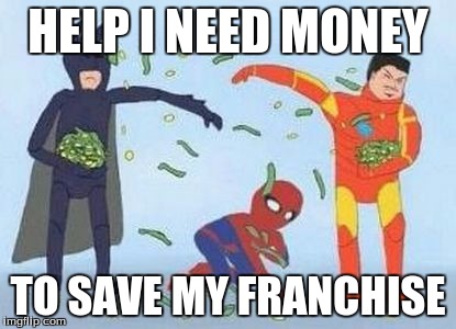 Pathetic Spidey | HELP I NEED MONEY; TO SAVE MY FRANCHISE | image tagged in memes,pathetic spidey | made w/ Imgflip meme maker