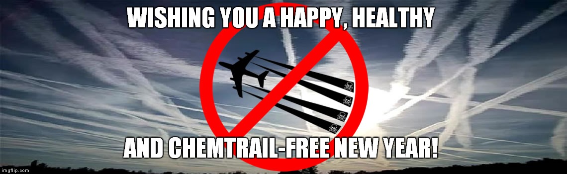 WISHING YOU A HAPPY, HEALTHY; AND CHEMTRAIL-FREE NEW YEAR! | image tagged in stop chemtrails | made w/ Imgflip meme maker