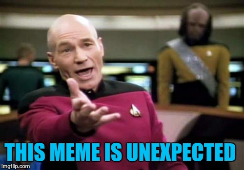 Picard Wtf Meme | THIS MEME IS UNEXPECTED | image tagged in memes,picard wtf | made w/ Imgflip meme maker
