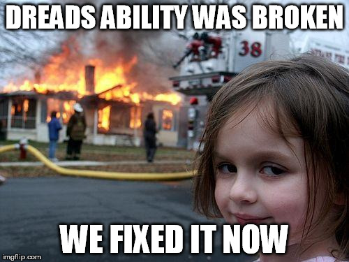 Disaster Girl Meme | DREADS ABILITY WAS BROKEN; WE FIXED IT NOW | image tagged in memes,disaster girl | made w/ Imgflip meme maker