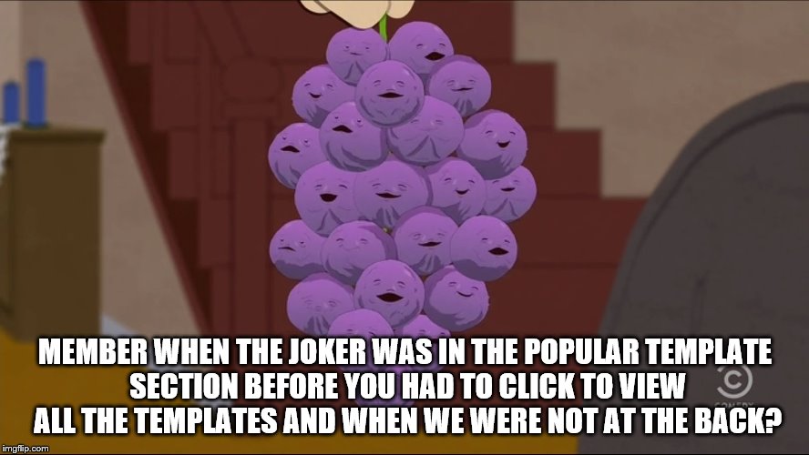 Member Berries Meme | MEMBER WHEN THE JOKER WAS IN THE POPULAR TEMPLATE SECTION BEFORE YOU HAD TO CLICK TO VIEW ALL THE TEMPLATES AND WHEN WE WERE NOT AT THE BACK? | image tagged in memes,member berries | made w/ Imgflip meme maker