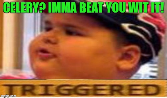 CELERY? IMMA BEAT YOU WIT IT! | made w/ Imgflip meme maker