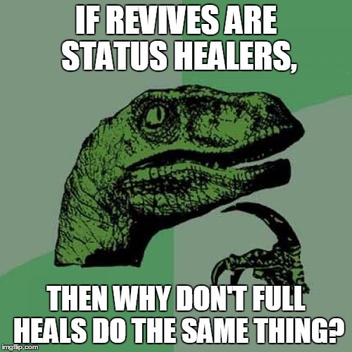 Philosoraptor Meme | IF REVIVES ARE STATUS HEALERS, THEN WHY DON'T FULL HEALS DO THE SAME THING? | image tagged in memes,philosoraptor,pokemon | made w/ Imgflip meme maker