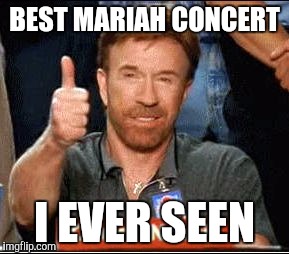BEST MARIAH CONCERT I EVER SEEN | made w/ Imgflip meme maker