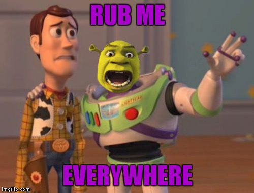 X, X Everywhere Meme | RUB ME EVERYWHERE | image tagged in memes,x x everywhere | made w/ Imgflip meme maker