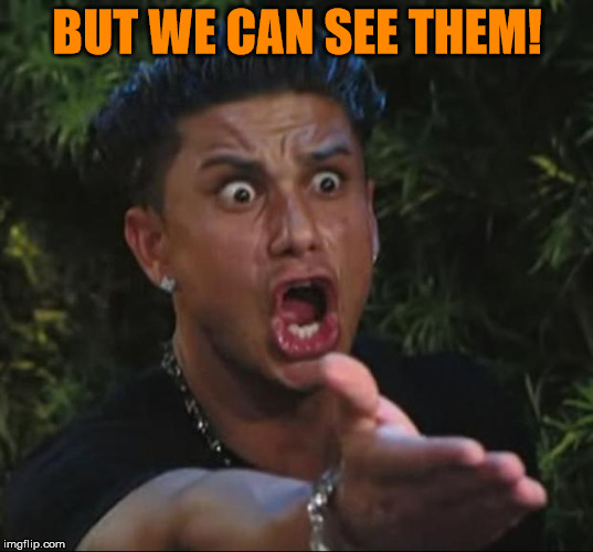 Pauly | BUT WE CAN SEE THEM! | image tagged in pauly | made w/ Imgflip meme maker