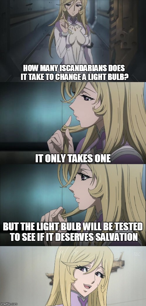 How many Iscandarians does it take to change a light bulb?  | HOW MANY ISCANDARIANS DOES IT TAKE TO CHANGE A LIGHT BULB? IT ONLY TAKES ONE; BUT THE LIGHT BULB WILL BE TESTED TO SEE IF IT DESERVES SALVATION | image tagged in space battleship yamato,star blazers | made w/ Imgflip meme maker