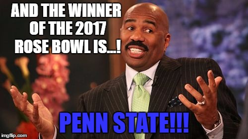 Rose Bowl Game 2017 | AND THE WINNER OF THE 2017 ROSE BOWL IS...! PENN STATE!!! | image tagged in memes,steve harvey | made w/ Imgflip meme maker