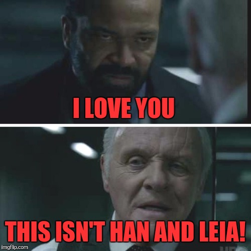 AngryBernard | I LOVE YOU; THIS ISN'T HAN AND LEIA! | image tagged in angrybernard | made w/ Imgflip meme maker