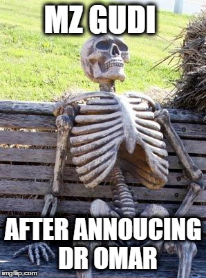 Waiting Skeleton | MZ GUDI; AFTER ANNOUCING  DR OMAR | image tagged in memes,waiting skeleton | made w/ Imgflip meme maker