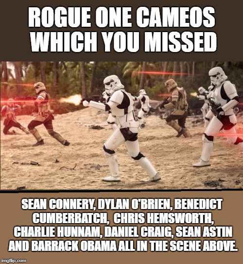Rogue One Cameos | ROGUE ONE CAMEOS WHICH YOU MISSED; SEAN CONNERY, DYLAN O'BRIEN, BENEDICT CUMBERBATCH,  CHRIS HEMSWORTH, CHARLIE HUNNAM, DANIEL CRAIG, SEAN ASTIN AND BARRACK OBAMA ALL IN THE SCENE ABOVE. | image tagged in sean connery,dylan o'brien,benedict cumberbatch,chris hemsworth,rogue one | made w/ Imgflip meme maker