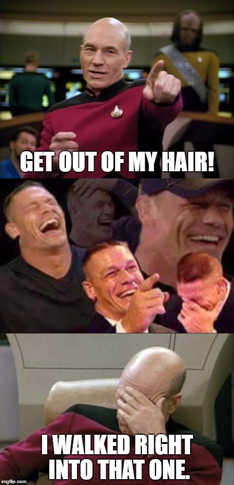 GET OUT OF MY HAIR! I WALKED RIGHT INTO THAT ONE. | image tagged in captain picard pointing,bald,john cena laughing,funny | made w/ Imgflip meme maker