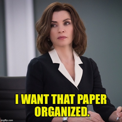 I WANT THAT PAPER ORGANIZED. | made w/ Imgflip meme maker