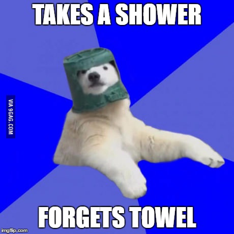 Poorly prepared polar bear | TAKES A SHOWER; FORGETS TOWEL | image tagged in poorly prepared polar bear | made w/ Imgflip meme maker
