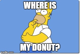Thinking Homer | WHERE IS; MY DONUT? | image tagged in thinking homer | made w/ Imgflip meme maker