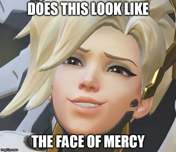 DOES THIS LOOK LIKE; THE FACE OF MERCY | made w/ Imgflip meme maker