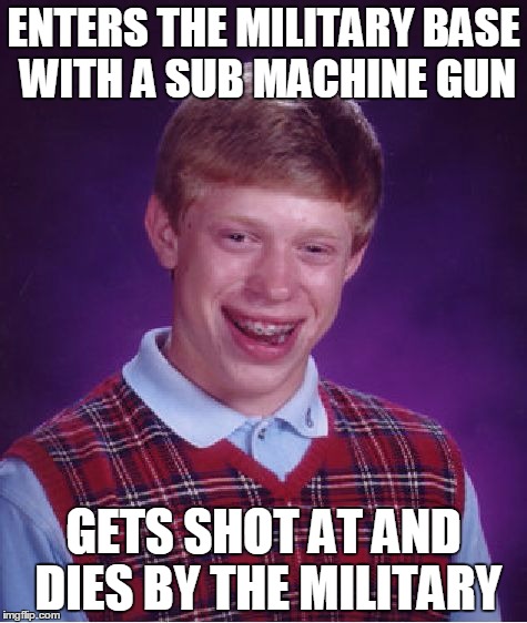 Saints Row: The Third -
                Bad Luck Brian | ENTERS THE MILITARY BASE WITH A SUB MACHINE GUN; GETS SHOT AT AND DIES BY THE MILITARY | image tagged in memes,bad luck brian,saints row,the third,saints row the third | made w/ Imgflip meme maker