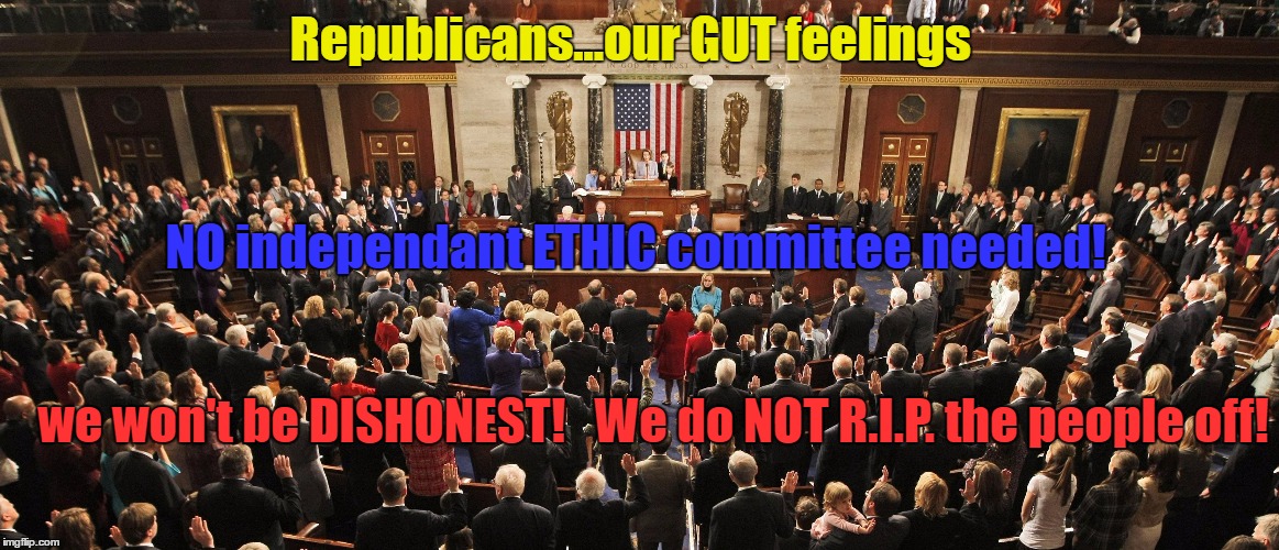 R.I.P. OFF | Republicans...our GUT feelings; NO independant ETHIC committee needed! we won't be DISHONEST!   We do NOT R.I.P. the people off! | image tagged in scumbag,money in politics,republicans,scumbag republicans | made w/ Imgflip meme maker