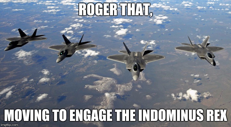 f*** you indominus, we are raptors | ROGER THAT, MOVING TO ENGAGE THE INDOMINUS REX | image tagged in fighter jet,america,memes | made w/ Imgflip meme maker