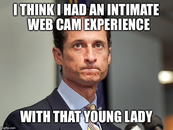 I THINK I HAD AN INTIMATE  WEB CAM EXPERIENCE WITH THAT YOUNG LADY | made w/ Imgflip meme maker