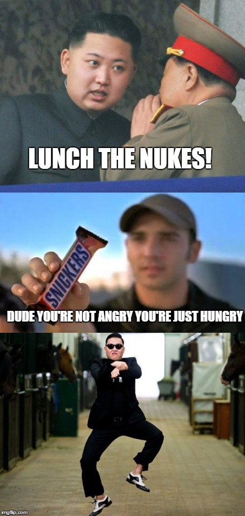 LUNCH THE NUKES! DUDE YOU'RE NOT ANGRY YOU'RE JUST HUNGRY | image tagged in memes,kim jong un,snickers | made w/ Imgflip meme maker