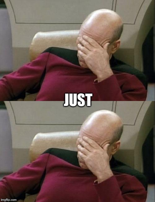 JUST | made w/ Imgflip meme maker
