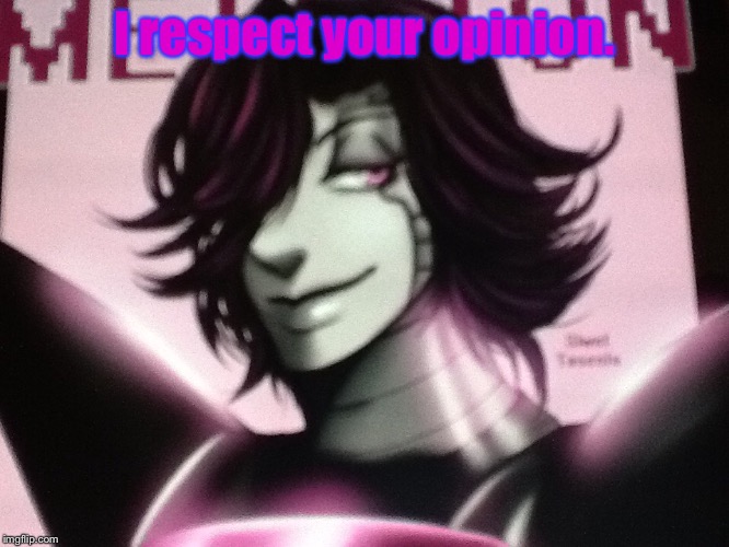 Opinions! | I respect your opinion. | image tagged in the most interesting and handsome robot in the world | made w/ Imgflip meme maker