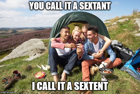 YOU CALL IT A SEXTANT I CALL IT A SEXTENT | made w/ Imgflip meme maker