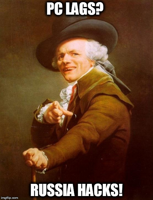 Joseph Ducreux | PC LAGS? RUSSIA HACKS! | image tagged in memes,joseph ducreux | made w/ Imgflip meme maker