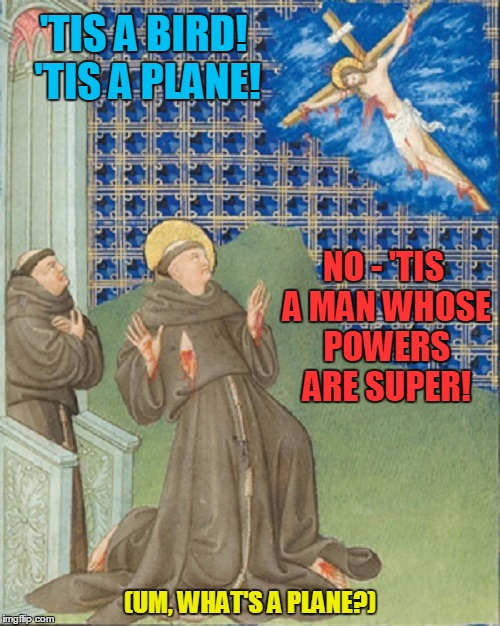 able to leap mud-brick hovels in a single bound! | 'TIS A BIRD! 'TIS A PLANE! NO - 'TIS A MAN WHOSE POWERS ARE SUPER! (UM, WHAT'S A PLANE?) | image tagged in medieval,medieval memes,medieval musings,memes,historical | made w/ Imgflip meme maker