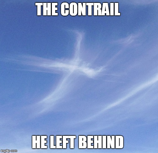 THE CONTRAIL HE LEFT BEHIND | made w/ Imgflip meme maker