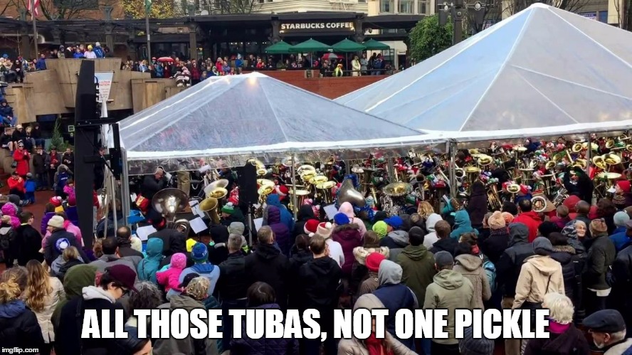 ALL THOSE TUBAS, NOT ONE PICKLE | made w/ Imgflip meme maker