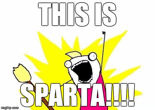 X All The Y | THIS IS; SPARTA!!!! | image tagged in memes,x all the y | made w/ Imgflip meme maker