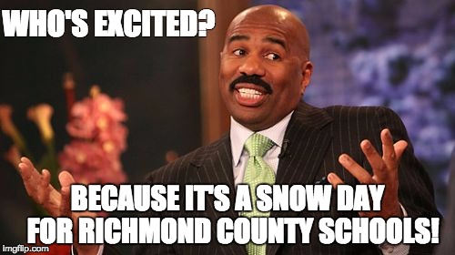 Steve Harvey Meme | WHO'S EXCITED? BECAUSE IT'S A SNOW DAY 
FOR RICHMOND COUNTY SCHOOLS! | image tagged in memes,steve harvey | made w/ Imgflip meme maker