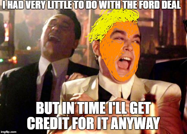 Why I love politics | I HAD VERY LITTLE TO DO WITH THE FORD DEAL; BUT IN TIME I'LL GET CREDIT FOR IT ANYWAY | image tagged in goodfellas laugh,memes,ford,donald trump | made w/ Imgflip meme maker