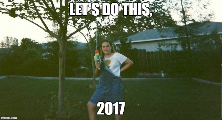 Ready for 2017! | LET'S DO THIS, 2017 | image tagged in new years,90's | made w/ Imgflip meme maker