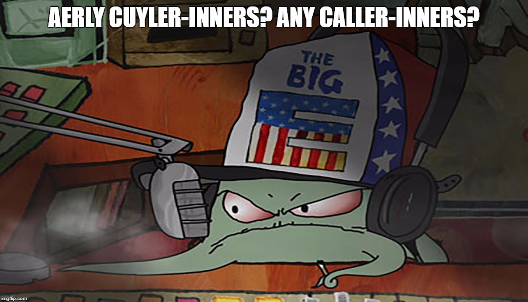 aErly Cuyler-inners? Any caller-inners? Early Cuyler inner | AERLY CUYLER-INNERS? ANY CALLER-INNERS? | image tagged in early,cuyler,caller,inner,squid,hill | made w/ Imgflip meme maker