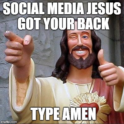 Buddy Christ Meme | SOCIAL MEDIA JESUS GOT YOUR BACK; TYPE AMEN | image tagged in memes,buddy christ | made w/ Imgflip meme maker