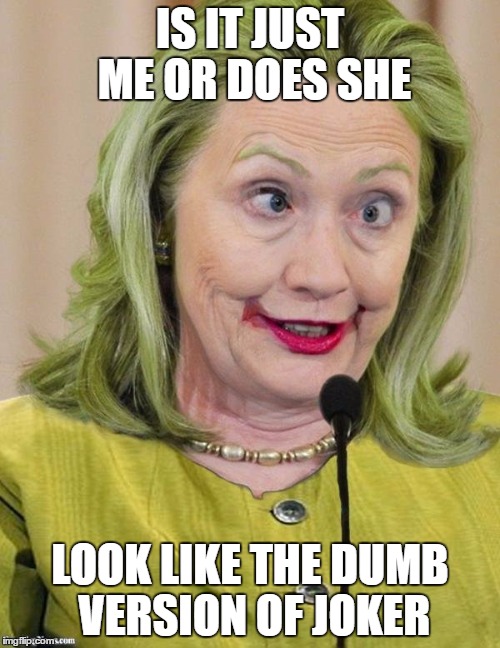 Hillary Clinton Cross Eyed | IS IT JUST ME OR DOES SHE; LOOK LIKE THE DUMB VERSION OF JOKER | image tagged in hillary clinton cross eyed | made w/ Imgflip meme maker