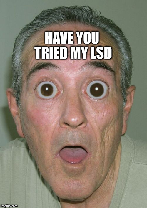 Onde Meme | HAVE YOU TRIED MY LSD | image tagged in memes,onde | made w/ Imgflip meme maker