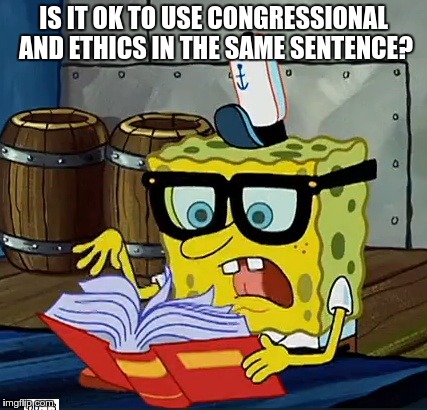 Spongebob Dictionary | IS IT OK TO USE CONGRESSIONAL AND ETHICS IN THE SAME SENTENCE? | image tagged in spongebob dictionary | made w/ Imgflip meme maker