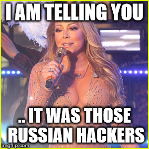 Mariah Carey  | I AM TELLING YOU; .. IT WAS THOSE RUSSIAN HACKERS | image tagged in mariah carey | made w/ Imgflip meme maker