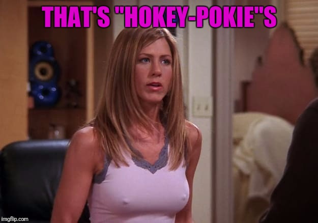 THAT'S "HOKEY-POKIE"S | made w/ Imgflip meme maker