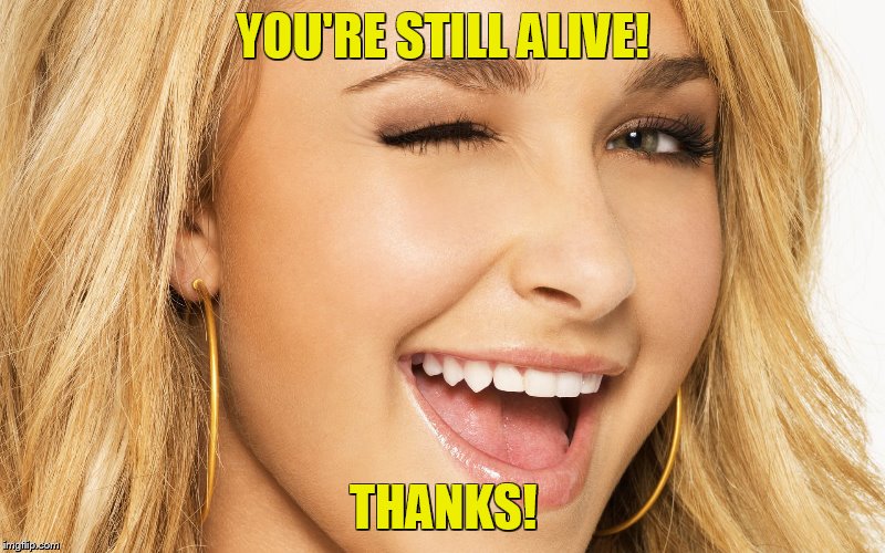 YOU'RE STILL ALIVE! THANKS! | made w/ Imgflip meme maker