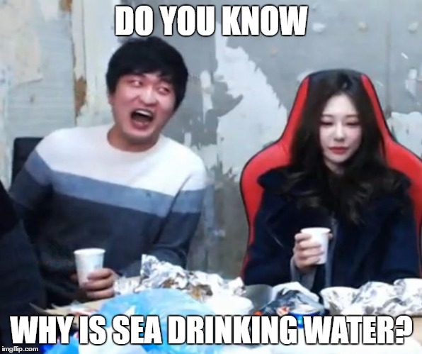 Overly Flirty Flash | DO YOU KNOW; WHY IS SEA DRINKING WATER? | image tagged in overly flirty flash | made w/ Imgflip meme maker